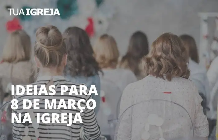 Ideias para 8 de março na igreja