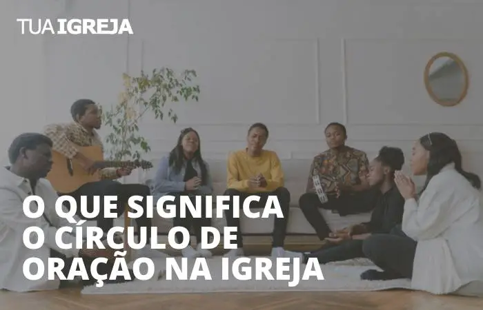 O que significa o círculo de oração na igreja